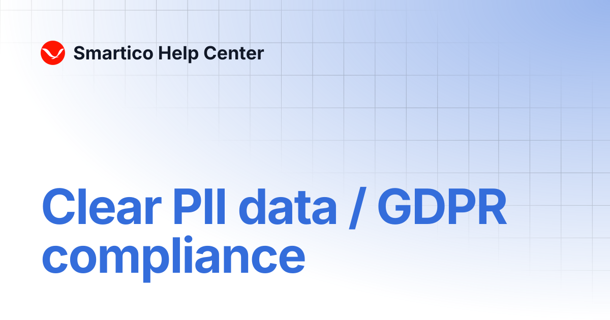Clear PII data / GDPR compliance | Smartico Help Center